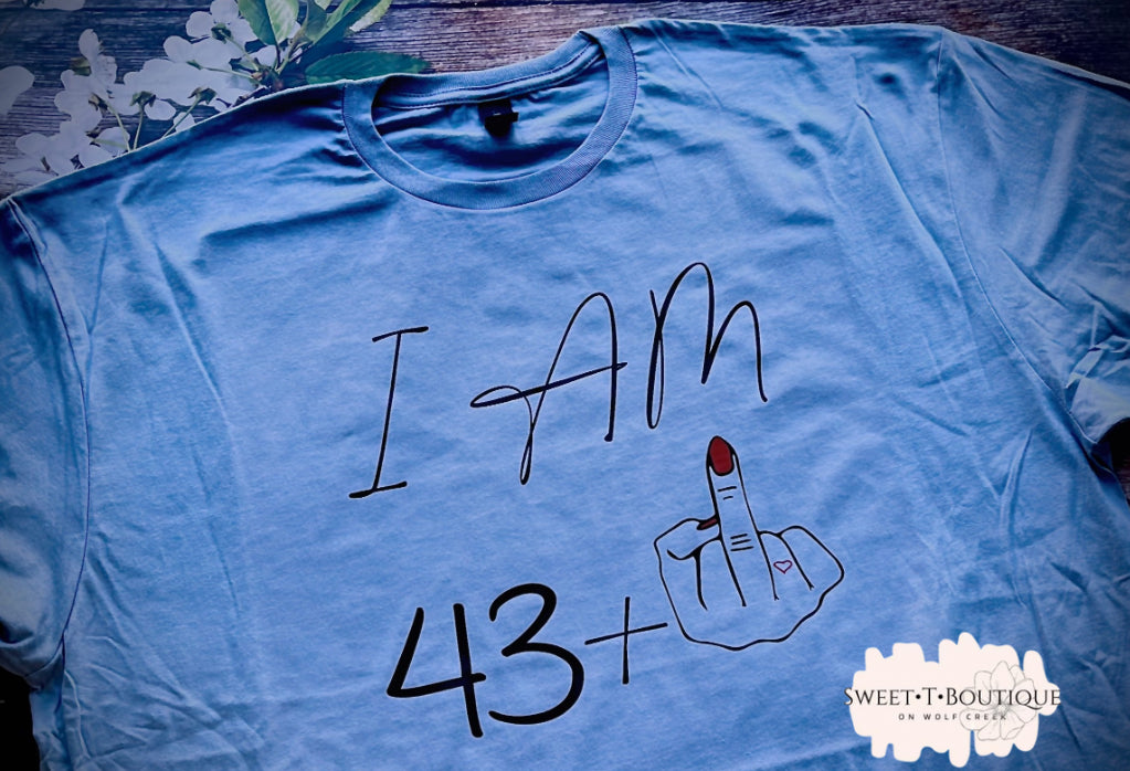 I Am Age Plus Middle Finger Sweet T