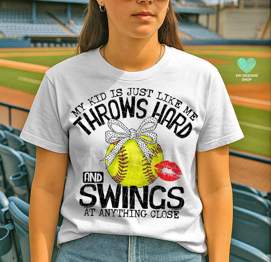 My Kid Is Just Like Me, Throws Hard And Swings At Anything Close Softball T