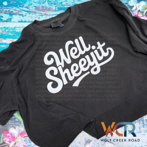 Well Sheeyt COMFORT COLORS OR SOFTSTYLE Shirt